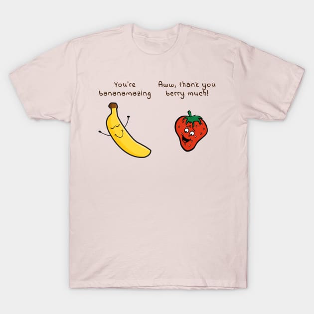 You are bananamazing - aww, thank you berry much T-Shirt by punderful_day